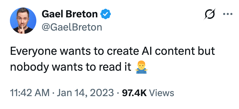 Tweet from Gael Breton saying "everyone wants to create AI content but nobody wants to read it"